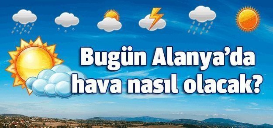 Alanya’da bugün hava nasıl olacak?