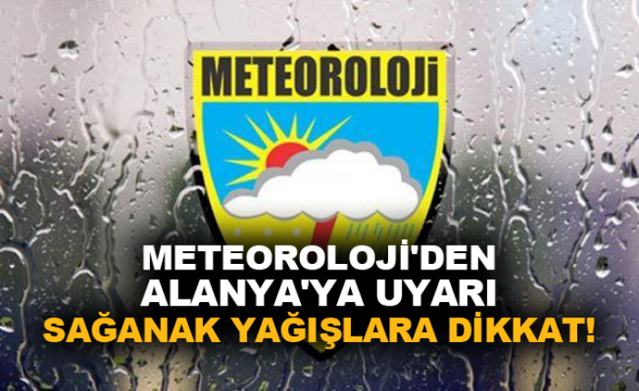 Meteorolojiden Alanya'ya uyarı!