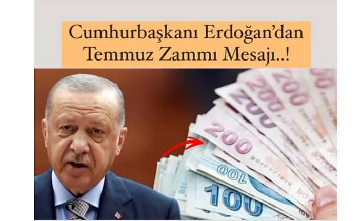 Cumhurbaşkanı Erdoğan’dan Temmuz zammı mesajı