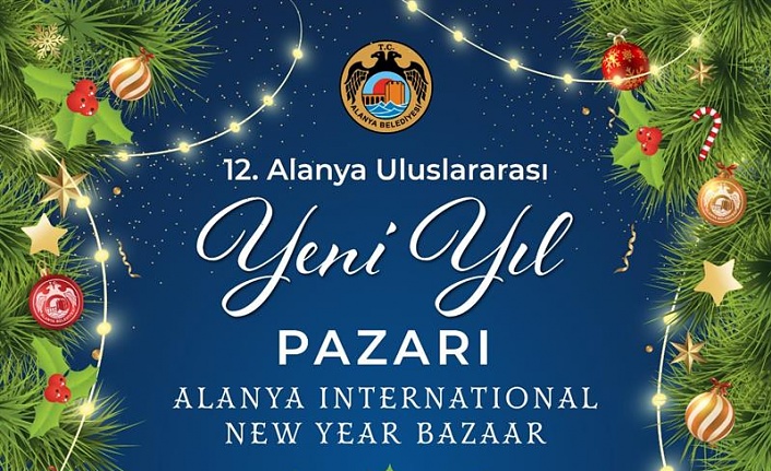 ALANYA ULUSLARARASI YENİ YIL PAZARI KAPILARINI AÇIYOR