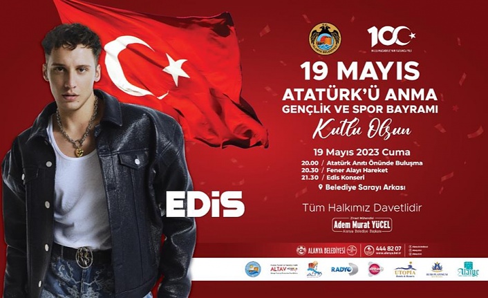 ALANYA’DA 19 MAYIS COŞKUSU FENER ALAYI YÜRÜYÜŞÜ VE EDİS KONSERİ İLE YAŞANACAK