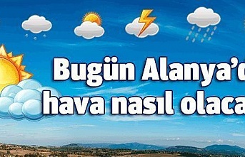 Alanya’da bugün hava nasıl olacak?