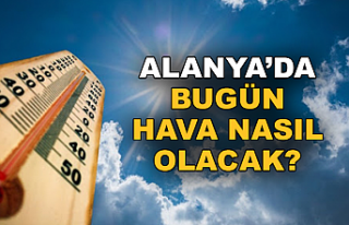 Alanya'da bugün hava nasıl olacak?